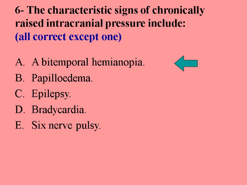 6- The characteristic signs of chronically raised intracranial pressure include: (all correct except one)